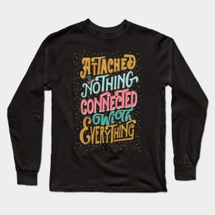 Attached to nothing, connected to everything Long Sleeve T-Shirt